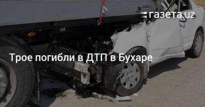 Трое погибли в ДТП в Бухаре - gazeta.uz - Узбекистан