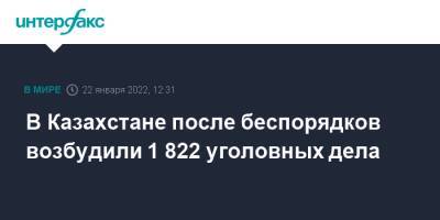 Ерлан Тургумбаев - В Казахстане после беспорядков возбудили 1 822 уголовных дела - interfax.ru - Москва - Казахстан