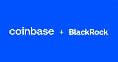 BlackRock запропонує клієнтам доступ до криптовалют за допомогою Coinbase Prime - bin.ua - Украина