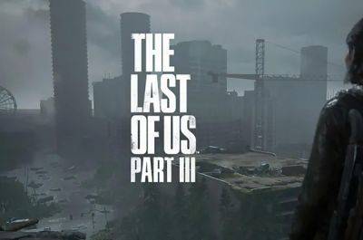 The Last of Us Part 3 — первые детали о завязке сюжета и персонажах от надежного инсайдера - itc.ua - Украина
