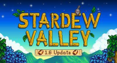 Обновление 1.6 для Stardew Valley выйдет 16-го марта для PC, - сообщает разработчик - gagadget.com