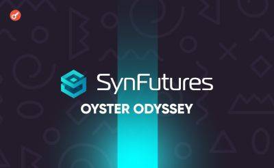 Dmitriy Yurchenko - Платформа SynFutures V3 запустилась в сети Blast и представила программу Oyster Odyssey - incrypted.com