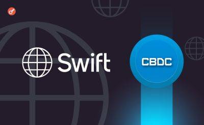 Nazar Pyrih - СМИ: Swift планирует запустить платформу для подключения к CBDC в течение 12-24 месяцев - incrypted.com - Reuters