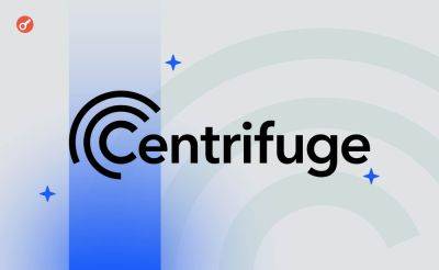 Serhii Pantyukh - DeFi-протокол Centrifuge привлек $15 млн в раунде серии А - incrypted.com