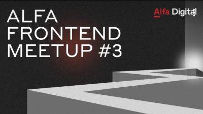 Alfa Frontend Meetup #3 — только технические доклады - habr.com - Москва