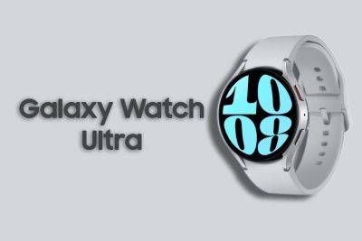 Samsung выпустит Galaxy Watch Ultra вместе с линейкой Watch 7 - hitechexpert.top - США - Корея