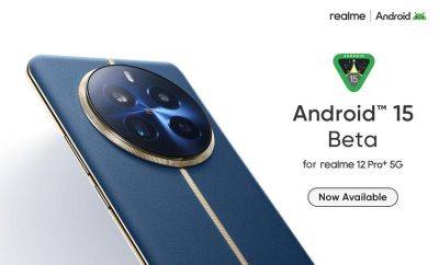 Пользователи realme 12 Pro+ уже могут установить бета-версию Android 15 - gagadget.com - Индия