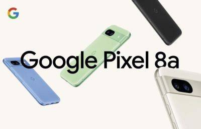 Google Pixel 8a c AMOLED-экраном на 120 Гц, чипом Tensor G3 и защитой IP67 уже можно купить на Amazon - gagadget.com