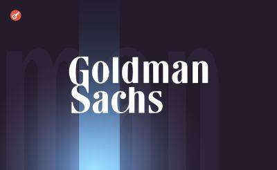 Serhii Pantyukh - Goldman Sachs запустит три проекта по токенизации до конца 2024 года - incrypted.com - США - Лондон