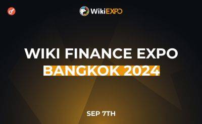 Nazar Pyrih - В столице Таиланда состоится Wiki Finance EXPO Bangkok 2024 - incrypted.com - Таиланд - Бангкок - Bangkok