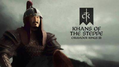 ARad - Чингисхан собирается покорить Crusader Kings 3: Paradox анонсировала расширение Khans of the Steppe - gagadget.com - Монголия