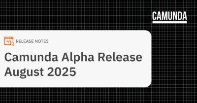 Camunda Alpha Release for August 2025 - habr.com
